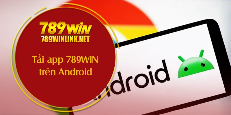 Tải app 789WIN trên Android